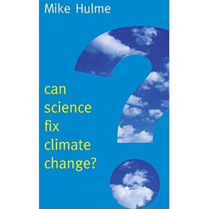 Hulme, Mike Can Science Fix Climate Change?: A Case Against Climate Engineering (New Human Frontiers) Hulme, Mike Can Science Fix Climate Change?: A Case Against Climate Engineering (New Human Frontiers)
