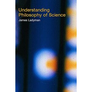 Ladyman, James Understanding Philosophy of Science Ladyman, James Understanding Philosophy of Science