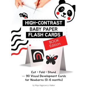 Abgarowicz-Walker, Mrs Maja High-Contrast Baby Paper Flash Cards — BOOK Edition: 90 Foldable high-contrast flash cards for tummy time (cut out + stand) Abgarowicz-Walker, Mrs Maja High-Contrast Baby Paper Flash Cards — BOOK Edition: 90 Foldable high-contrast flash cards for tummy time (cut out + stand)