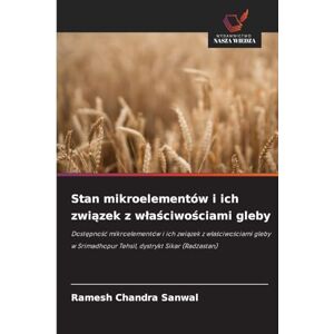 Sanwal, Ramesh Chandra Stan mikroelementów i ich związek z wlaściwościami gleby: Dost¿pno¿¿ mikroelementów i ich zwi¿zek z w¿a¿ciwo¿ciami gleby w Srimadhopur Tehsil, dystrykt Sikar (Rad¿astan) Sanwal, Ramesh Chandra Stan mikroelementów i ich związek z wlaściwościami gleby: Dost¿pno¿¿ mikroelementów i ich zwi¿zek z w¿a¿ciwo¿ciami gleby w Srimadhopur Tehsil, dystrykt Sikar (Rad¿astan)