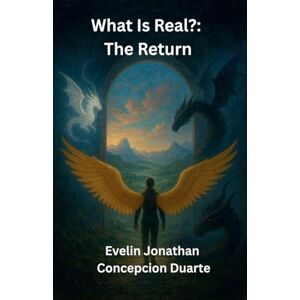 Duarte, Evelin Jonathan Concepcion What Is Real?: The Return Duarte, Evelin Jonathan Concepcion What Is Real?: The Return