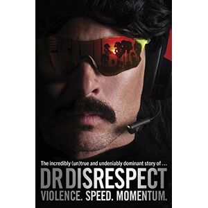 DisRespect, Dr Violence. Speed. Momentum: The Incredibly (Un)true and Undeniably Dominant Story DisRespect, Dr Violence. Speed. Momentum: The Incredibly (Un)true and Undeniably Dominant Story
