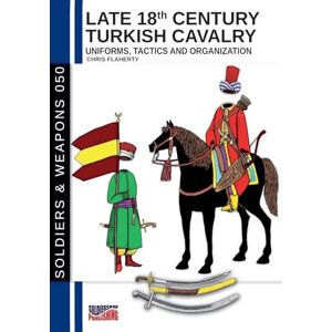 Flaherty, Chris Late 18th Century Turkish Cavalry: Uniforms, tactics and organization Flaherty, Chris Late 18th Century Turkish Cavalry: Uniforms, tactics and organization