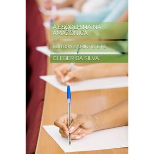 Silva A ESCOLHINA NA AMAZONICA: EDITORA CAMINHO E FÉ Silva A ESCOLHINA NA AMAZONICA: EDITORA CAMINHO E FÉ