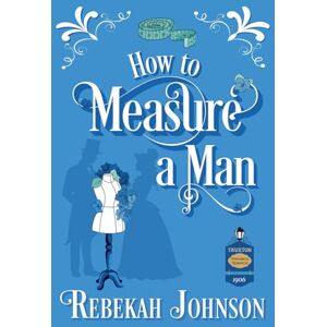 Johnson, Rebekah How to Measure a Man (The Truxtons Historical Romances) Johnson, Rebekah How to Measure a Man (The Truxtons Historical Romances)