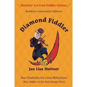 Huttner, Jan Lisa Diamond Fiddler: New Traditions for a New Millennium -- Why "Fiddler on the Roof" Always Wins Huttner, Jan Lisa Diamond Fiddler: New Traditions for a New Millennium -- Why "Fiddler on the Roof" Always Wins