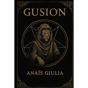 Giulia, Anaïs GUSION: The Hymnal Book of the Seer, The Voice of the Lion that Roars Through Time (Anaïs Giulia) Giulia, Anaïs GUSION: The Hymnal Book of the Seer, The Voice of the Lion that Roars Through Time (Anaïs Giulia)