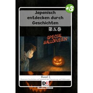 DAHAN, Damien Japanisch lernen: Japanisch durch Geschichten entdecken 5 Special Halloween: Band 5 Lesen mit Kana und Kanji und Übersetzung (Japanisch lernen: Japanisch entdecken durch Geschichten) DAHAN, Damien Japanisch lernen: Japanisch durch Geschichten entdecken 5 Special Halloween: Band 5 Lesen mit Kana und Kanji und Übersetzung (Japanisch lernen: Japanisch entdecken durch Geschichten)