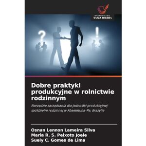 Silva Dobre praktyki produkcyjne w rolnictwie rodzinnym: Narz¿dzie zarz¿dzania dla jednostki produkcyjnej spó¿dzielni rodzinnej w Abaetetuba-Pa, Brazylia Silva Dobre praktyki produkcyjne w rolnictwie rodzinnym: Narz¿dzie zarz¿dzania dla jednostki produkcyjnej spó¿dzielni rodzinnej w Abaetetuba-Pa, Brazylia