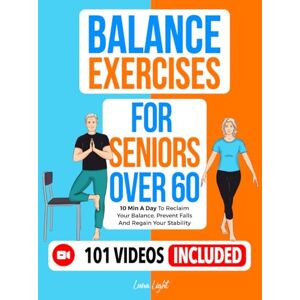 Light, Luna Balance Exercises for Seniors over 60: 10 Min A Day To Reclaim Your Balance, Prevent Falls And Regain Your Stability (Fun & Fit) Light, Luna Balance Exercises for Seniors over 60: 10 Min A Day To Reclaim Your Balance, Prevent Falls And Regain Your Stability (Fun & Fit)