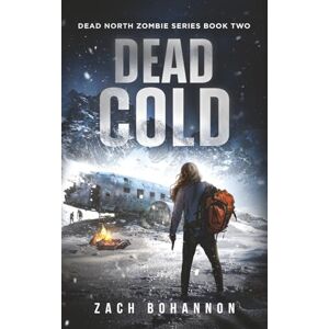 Bohannon, Zach Dead Cold: A Post-Apocalyptic Zombie Thriller (Dead North Book Two) Bohannon, Zach Dead Cold: A Post-Apocalyptic Zombie Thriller (Dead North Book Two)