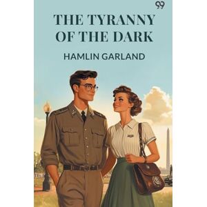 Garland, Hamlin The Tyranny Of The Dark (Edition1) Garland, Hamlin The Tyranny Of The Dark (Edition1)