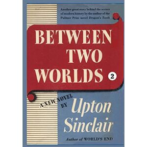 Sinclair, Upton Between Two Worlds II: 4 (World's End) Sinclair, Upton Between Two Worlds II: 4 (World's End)