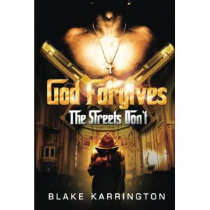 Karrington, Blake God Forgives The Streets Don't: 1 Karrington, Blake God Forgives The Streets Don't: 1