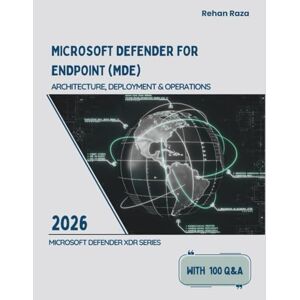 Raza, Rehan Microsoft Defender for Endpoint: Architecture, Deployment & Operations (Defender XDR Series) Raza, Rehan Microsoft Defender for Endpoint: Architecture, Deployment & Operations (Defender XDR Series)
