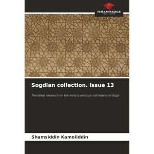 Kamoliddin, Shamsiddin Sogdian collection. Issue 13: The latest research on the history and cultural history of Sogd Kamoliddin, Shamsiddin Sogdian collection. Issue 13: The latest research on the history and cultural history of Sogd