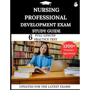 Lewis, James Nursing Professional Development Exam Study Guide: Your All-in-One Prep to Success with Practice Questions, Detailed Explanations, and Expert Strategies Lewis, James Nursing Professional Development Exam Study Guide: Your All-in-One Prep to Success with Practice Questions, Detailed Explanations, and Expert Strategies