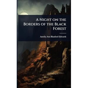 Edwards, Amelia Ann Blanford A Night on the Borders of the Black Forest Edwards, Amelia Ann Blanford A Night on the Borders of the Black Forest