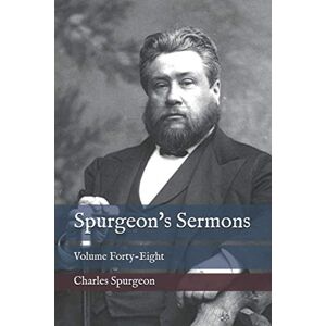Spurgeon, Charles Spurgeon's Sermons: Volume Forty-Eight Spurgeon, Charles Spurgeon's Sermons: Volume Forty-Eight