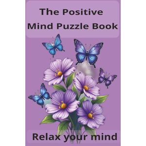 Zijlstra, Suzie The Positive Mind Puzzle Book: Crossword and word search with easy to read print about The Positive Mind Puzzle Book and more 6x9 inches, 240 pages ... and free timesto Boost Confidence & daily joy Zijlstra, Suzie The Positive Mind Puzzle Book: Crossword and word search with easy to read print about The Positive Mind Puzzle Book and more 6x9 inches, 240 pages ... and free timesto Boost Confidence & daily joy