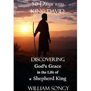 Songy, William 30 Days with King David: Discovering God’s Grace in the Life of a Shepherd King (The 30 Days Devotional Series: Lessons from God’s Word for Life Today) Songy, William 30 Days with King David: Discovering God’s Grace in the Life of a Shepherd King (The 30 Days Devotional Series: Lessons from God’s Word for Life Today)