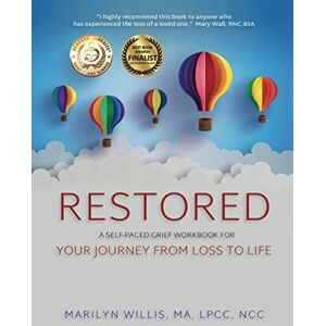 Willis LPCC NCC, Marilyn RESTORED: A Self-Paced Grief Workbook for Your Journey from Loss to Life Willis LPCC NCC, Marilyn RESTORED: A Self-Paced Grief Workbook for Your Journey from Loss to Life