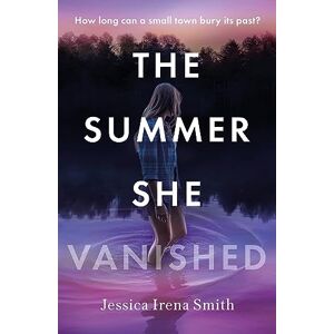 Smith, Jessica Irena The Summer She Vanished: An addictive and unputdownable crime thriller for summer 2025 Smith, Jessica Irena The Summer She Vanished: An addictive and unputdownable crime thriller for summer 2025
