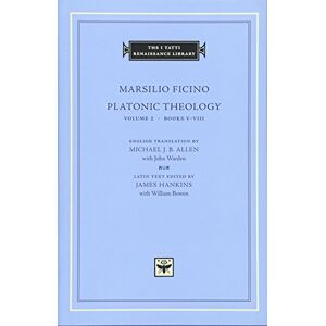 Ficino, Marsilio Platonic Theology, Volume 2: Books V–VIII (The I Tatti Renaissance Library 4) Ficino, Marsilio Platonic Theology, Volume 2: Books V–VIII (The I Tatti Renaissance Library 4)