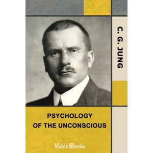 Jung, C. G. Psychology of the Unconscious Jung, C. G. Psychology of the Unconscious