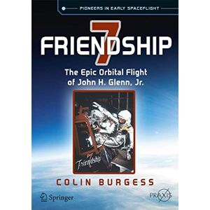 Burgess, Colin Friendship 7: The Epic Orbital Flight of John H. Glenn, Jr. (Springer Praxis Books) Burgess, Colin Friendship 7: The Epic Orbital Flight of John H. Glenn, Jr. (Springer Praxis Books)