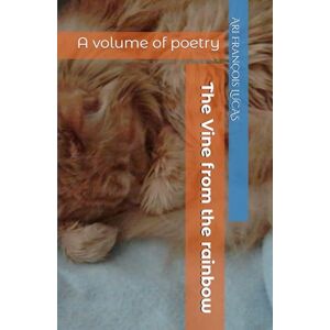 LUCAS, Ari François The Vine from the rainbow: A volume of poetry LUCAS, Ari François The Vine from the rainbow: A volume of poetry