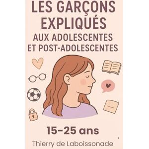 de Laboissonade, Thierry Les Garçons expliqués aux Adolescentes et Post-Adolescentes de Laboissonade, Thierry Les Garçons expliqués aux Adolescentes et Post-Adolescentes