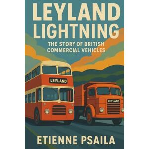 Psaila, Etienne Leyland Lightning: The Story of British Commercial Vehicles Psaila, Etienne Leyland Lightning: The Story of British Commercial Vehicles