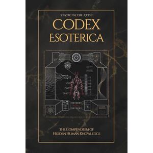 Engle, Tyler Codex Esoterica: The Compendium of Hidden Human Knowledge Engle, Tyler Codex Esoterica: The Compendium of Hidden Human Knowledge