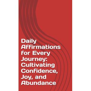 lord, fire Daily Affirmations for Every Journey: Cultivating Confidence, Joy, and Abundance: Appeals to all genders and stages of life (the phrase “Every Soul” is inclusive and poetic). lord, fire Daily Affirmations for Every Journey: Cultivating Confidence, Joy, and Abundance: Appeals to all genders and stages of life (the phrase “Every Soul” is inclusive and poetic).