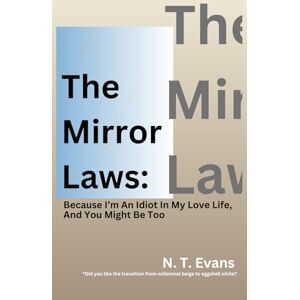 Evans, N T The Mirror Laws:: Because I’m An Idiot In My Love Life, And You Might Be Too Evans, N T The Mirror Laws:: Because I’m An Idiot In My Love Life, And You Might Be Too