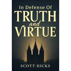 Scott In Defense of Truth and Virtue: Truth still matters. Virtue still saves. A call for all to stand firm defend gospel standards and find strength through virtue in these the latter days. Scott In Defense of Truth and Virtue: Truth still matters. Virtue still saves. A call for all to stand firm defend gospel standards and find strength through virtue in these the latter days.