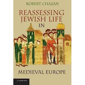 Chazan, Robert Reassessing Jewish Life in Medieval Europe Chazan, Robert Reassessing Jewish Life in Medieval Europe