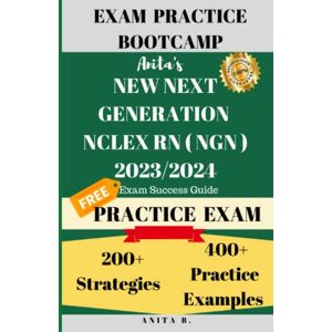 Bhattarai, Anita EXAM PRACTICE BOOTCAMP: NEW NEXT GENERATION NCLEX RN ( NGN ) 2023/2024: Exam Success Guide- 200+ Strategies and 400+ Practice Examples for NCLEX RN ... NCLEX RN EXAM INTENSIVE PREPARATION SERIES) Bhattarai, Anita EXAM PRACTICE BOOTCAMP: NEW NEXT GENERATION NCLEX RN ( NGN ) 2023/2024: Exam Success Guide- 200+ Strategies and 400+ Practice Examples for NCLEX RN ... NCLEX RN EXAM INTENSIVE PREPARATION SERIES)