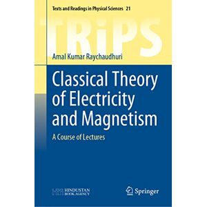 Raychaudhuri, Amal Kumar Classical Theory of Electricity and Magnetism: A Course of Lectures: 21 (Texts and Readings in Physical Sciences, 21) Raychaudhuri, Amal Kumar Classical Theory of Electricity and Magnetism: A Course of Lectures: 21 (Texts and Readings in Physical Sciences, 21)