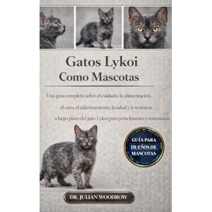 WOODROW, DR. JULIAN LOS GATOS LYKOI COMPLETOS COMO MASCOTAS: Una guía completa sobre el cuidado, la alimentación, el aseo, el adiestramiento, la salud y la tenencia a ... gato Lykoi para principiantes y entusiastas. WOODROW, DR. JULIAN LOS GATOS LYKOI COMPLETOS COMO MASCOTAS: Una guía completa sobre el cuidado, la alimentación, el aseo, el adiestramiento, la salud y la tenencia a ... gato Lykoi para principiantes y entusiastas.