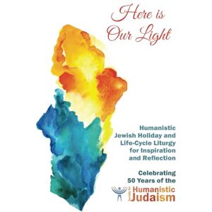 Jerris, Miriam S. Here is Our Light: Humanistic Jewish Holiday and Life-Cycle Liturgy for Inspiration and Reflection Jerris, Miriam S. Here is Our Light: Humanistic Jewish Holiday and Life-Cycle Liturgy for Inspiration and Reflection