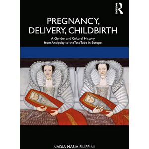 Filippini, Nadia Pregnancy, Delivery, Childbirth: A Gender and Cultural History from Antiquity to the Test Tube in Europe Filippini, Nadia Pregnancy, Delivery, Childbirth: A Gender and Cultural History from Antiquity to the Test Tube in Europe