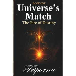 Mazumder, Triporna Universe's Match: The Fire of Destiny (Book 1): A Tale of Enduring Love Mazumder, Triporna Universe's Match: The Fire of Destiny (Book 1): A Tale of Enduring Love
