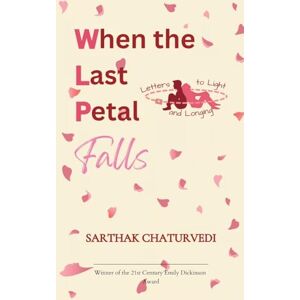 Chaturvedi, Sarthak When the Last Petal Falls (Edition1st) Chaturvedi, Sarthak When the Last Petal Falls (Edition1st)