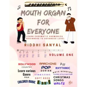 Sanyal, Riddhi Mouth Organ For Everyone: Learn Chromatic Harmonica Beginners to Advanced Level Sanyal, Riddhi Mouth Organ For Everyone: Learn Chromatic Harmonica Beginners to Advanced Level