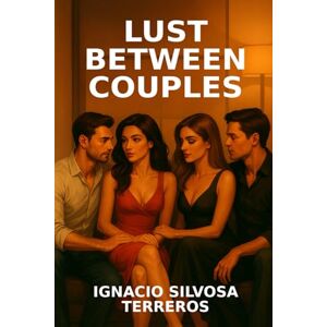 Silvosa Terreros, Ignacio LUST BETWEEN COUPLES Silvosa Terreros, Ignacio LUST BETWEEN COUPLES