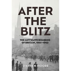 Moore, Stephen After the Blitz: The Luftwaffe Bombing of Britain, 1941–1943 (Aviation & Air Power) Moore, Stephen After the Blitz: The Luftwaffe Bombing of Britain, 1941–1943 (Aviation & Air Power)