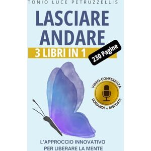 Luce Petruzzellis, Tonio LASCIARE ANDARE: L’Approccio Innovativo per Liberare La Mente: Impara a Spezzare le Catene dello Stress e dell’Ansia, Rompi il ciclo delle Relazioni ... + Audiolibro (Edizioni Il Mondo non Verbale) Luce Petruzzellis, Tonio LASCIARE ANDARE: L’Approccio Innovativo per Liberare La Mente: Impara a Spezzare le Catene dello Stress e dell’Ansia, Rompi il ciclo delle Relazioni ... + Audiolibro (Edizioni Il Mondo non Verbale)