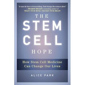 Park, Alice The Stem Cell Hope: How Stem Cell Medicine Can Change Our Lives Park, Alice The Stem Cell Hope: How Stem Cell Medicine Can Change Our Lives